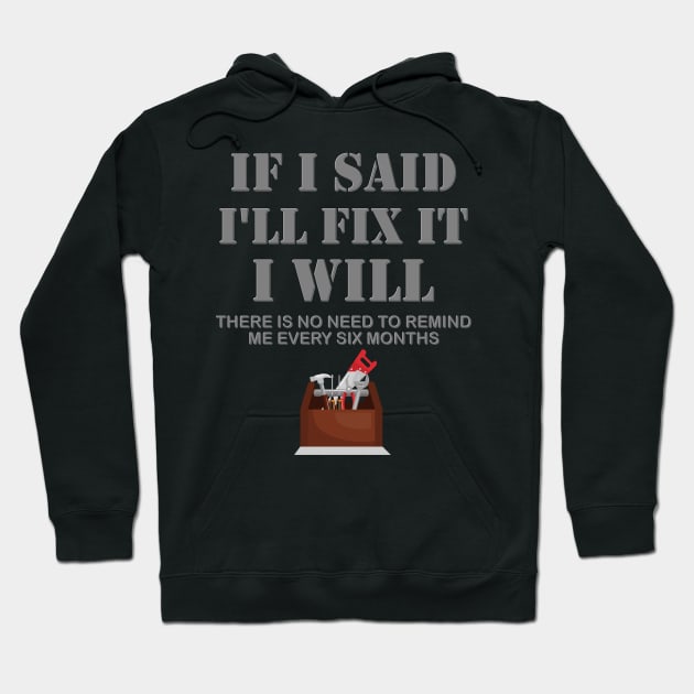 If I Said I Will Fix It I Will No Need To Remind Me After Six Months Shirt, Mechanic Shirt, Plumber Shirt, Handyman Gift Idea Hoodie by DESIGN SPOTLIGHT